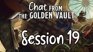 Chat from the Golden Vault Session 19