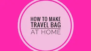 How to make Travel Bag at Home from fabric