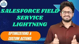 Salesforce Field Service Lightning Optimizations & Custom Actions | Automation in FSL | CyberBrainer
