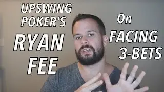 Upswing Poker: Ryan Fee On Facing 3-Bets