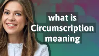 Circumscription | meaning of Circumscription
