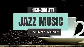 High Quality Jazz Music. For Work, Study, and Relaxing, HQ Jazz Music Best Songs Ever 2020