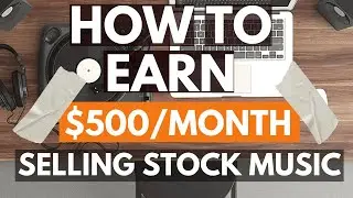 How to License Your Music - Earn $500 per Month Selling Stock Music Online