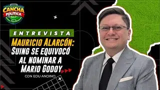 #CanchaPolítica | Mauricio Alarcón: Suing se equivocó al nominar a Mario Godoy