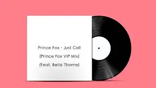 Prince Fox - Just Call (Prince Fox VIP Mix) (Feat. Bella Thorne)