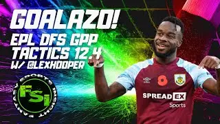 EPL DFS Soccer Preview - GOALAZO 12.4 - GPP Tactics w/ @lexhooper
