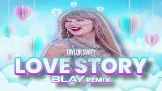 Taylor Swift - Love Story (BLAY REMIX)