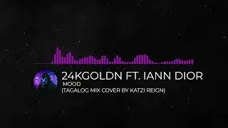 24kGoldn Ft. Iann Dior - Mood (Tagalog Mix by Katzi Reign)