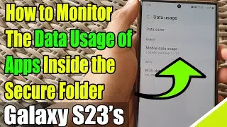 Galaxy S23's: How to Monitor the Data Usage of Apps Inside the Secure Folder