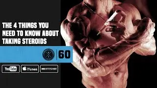 #60 The 4 Things You Need to Know About Taking Steroids