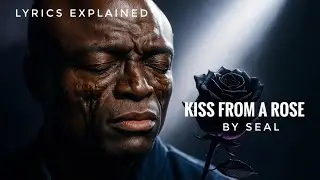 Seal 'Kiss From A Rose' | Lyrics Meaning and Explanation