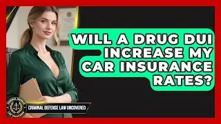Will A Drug DUI Increase My Car Insurance Rates? - Criminal Defense Law Uncovered
