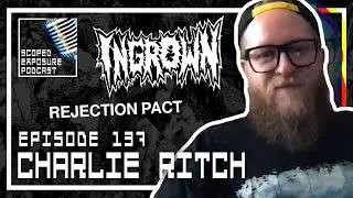 Charlie Ritch [INGROWN, REJECTION PACT] - Scoped Exposure Podcast 137