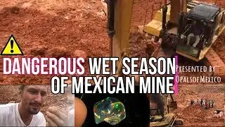Dangerous Wet Season of a Mexican Mine | Opal Mining