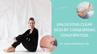 Unlocking Clear Skin by Conquering Constipation with Dr. Stacey Shillington ND