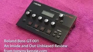 Roland Boss GT-001 Effects Unit For The Desktop | A Closeup Inside and Out Review | Tony Mckenzie
