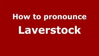 How to pronounce Laverstock (English/UK) - PronounceNames.com