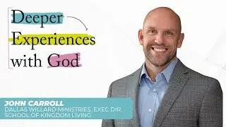 Embracing the Discipline of Play: Insights with John Carroll - Deeper Experiences with God - Ep 9