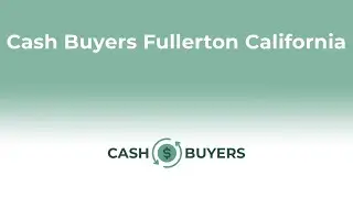 Cash Buyers Fullerton California | 844-990-0548