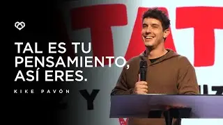 TAL ES TU PENSAMIENTO, ASÍ ERES | KIKE PAVÓN