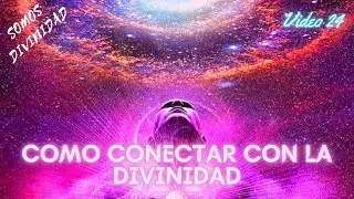 Como conectamos con la Divinidad que ya Eres. Recalibrando al Ser en Conciencia