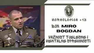 MORHOLOGIJA #18 | bjn Miro Bogdan - važnost tjelesne i mentalne spremnosti