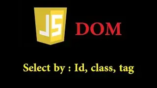 JS DOM part 1:  Select an element by ( ID, Class, Tag)