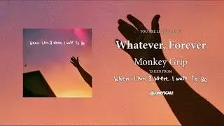 Whatever, Forever - Monkey Grip