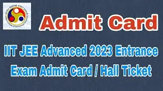 IIT JEE Advanced 2023 Entrance Exam Admit Card / Hall Ticket