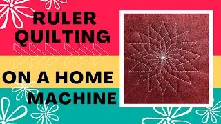 RULER QUILTING a Pointed Flower, on a HOME MACHINE