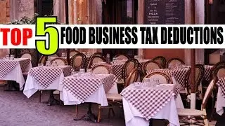 Food Business Ideas top 5 Tax Deductions