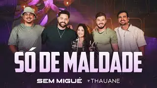 Sem Migu&eacute;, Thauane - S&oacute; De Maldade (Clipe Oficial)