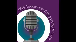 Episode 1 What is DBS, and why does it matter? | DBS Discussions: Safeguarding in Focus Podcast