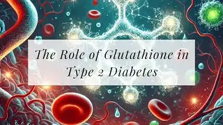 The Role of Glutathione in Type 2 Diabetes: How It Impacts Complications & Blood Sugar Control