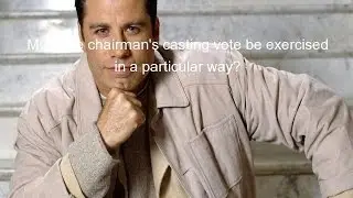 Must the chairman's casting vote be exercised in a particular way?