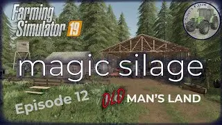 MAGIC SILAGE - Ep. 12 - Old Man's Land | FS19 Game Play full episode