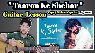Taaron Ke Shehar Full Guitar Lesson Capo & Without Capo By Acoustic Awadh Boy