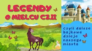 Legendy o Mielcu część II, czyli dalsze, bajkowe dzieje naszego miasta