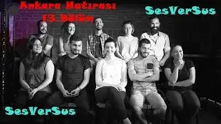 SesVerSus | Ankara Hatırası 13.Bölüm