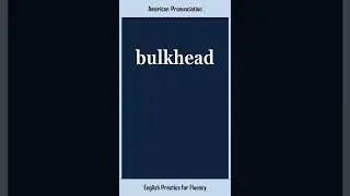 bulkhead, How to Say or Pronounce BULKHEAD in American, British English, Pronunciation