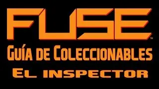 Fuse - Gu&iacute;a de Coleccionables - El inspector (All collectibles locations - The inspector)