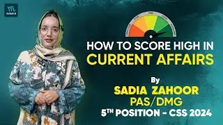 HOW TO SCORE HIGH IN CURRENT AFFAIRS | SADIA ZAHOOR | 5th Position in CSS 2024