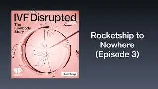 Ep 3: Rocketship to Nowhere | IVF Disrupted: The Kindbody Story