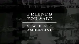 Friends for Sale - Sweet Amberline (Music Video)