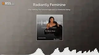 Stop Settling: the Feminine Approach to Intentional Dating