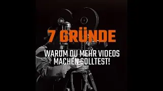 7 Gr&uuml;nde, warum du mehr Videos machen solltest! Vor allem Selbst&auml;ndige, Startups und KMUs