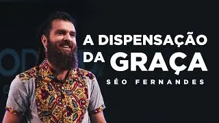 A Dispensação da Graça | Séo Fernandes