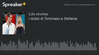 I dubbi di Tommaso e Stefania