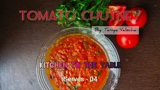 TOMATO CHUTNEY | TANIYA VALECHA   I KITCHEN TO THE TABLE | TAMATAR CHUTNEY | EASY QUICK RECIPE |