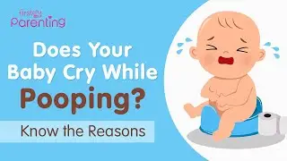Baby Crying While Pooping - Reasons and Remedies